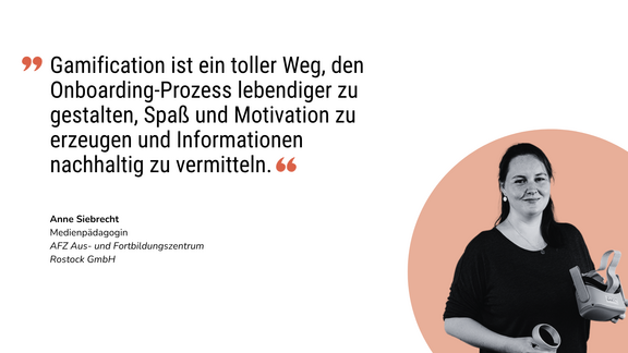 Statement von Anne Siebrecht: Gamification ist ein toller Weg, den Onboarding-Prozess lebendiger zu gestalten, Spaß und Motivation zu erzeugen und Informationen nachhaltig zu vermitteln.